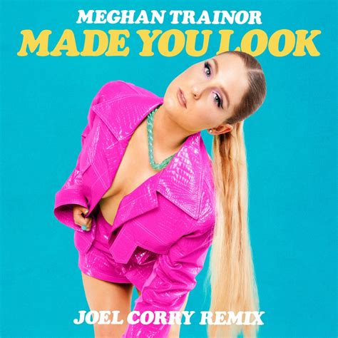 meghan trainor make you look.